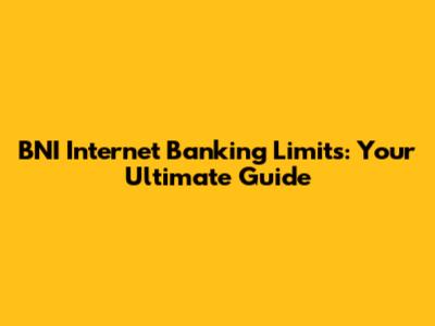 BNI Internet Banking Limits: Your Ultimate Guide