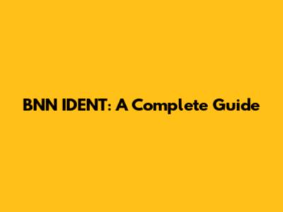 BNN IDENT: A Complete Guide