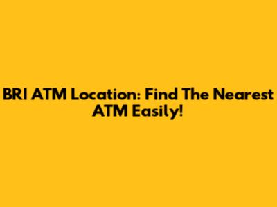 BRI ATM Location: Find The Nearest ATM Easily!