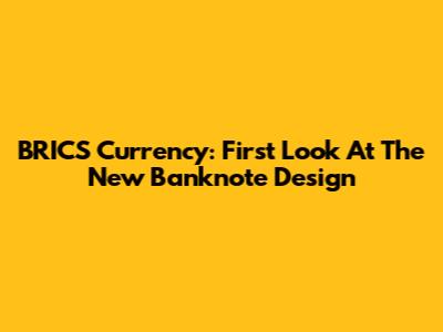 BRICS Currency: First Look At The New Banknote Design