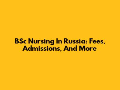 BSc Nursing In Russia: Fees, Admissions, And More