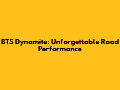 BTS Dynamite: Unforgettable Road Performance