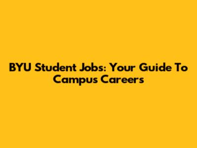 BYU Student Jobs: Your Guide To Campus Careers