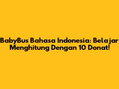BabyBus Bahasa Indonesia: Belajar Menghitung Dengan 10 Donat!