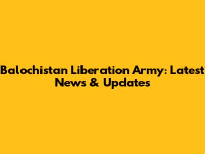 Balochistan Liberation Army: Latest News & Updates