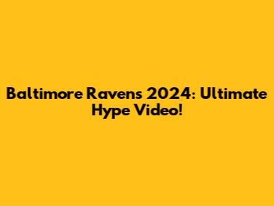Baltimore Ravens 2024: Ultimate Hype Video!