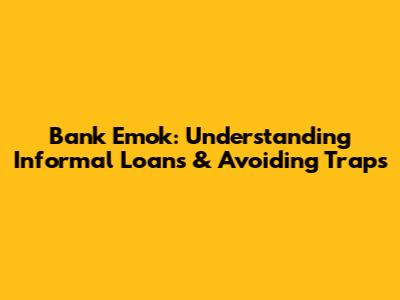 Bank Emok: Understanding Informal Loans & Avoiding Traps