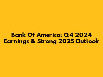 Bank Of America: Q4 2024 Earnings & Strong 2025 Outlook