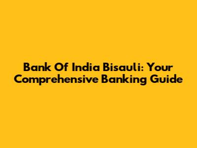 Bank Of India Bisauli: Your Comprehensive Banking Guide
