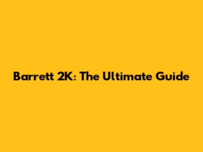 Barrett 2K: The Ultimate Guide