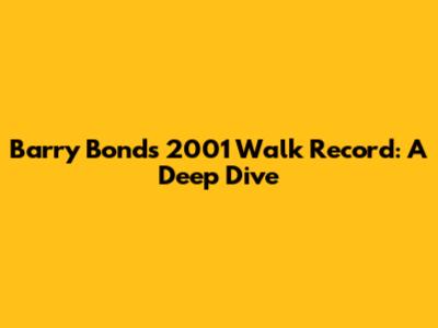 Barry Bonds' 2001 Walk Record: A Deep Dive
