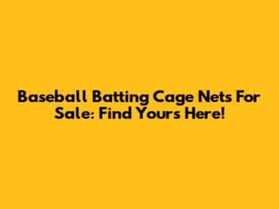 Baseball Batting Cage Nets For Sale: Find Yours Here!