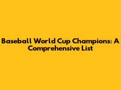 Baseball World Cup Champions: A Comprehensive List