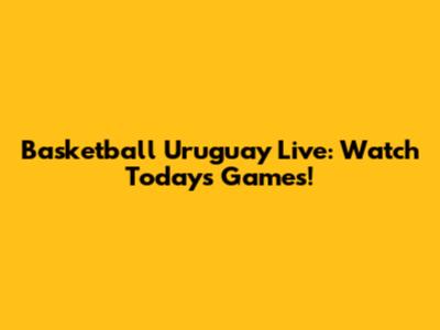 Basketball Uruguay Live: Watch Today's Games!