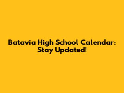 Batavia High School Calendar: Stay Updated!
