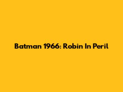 Batman 1966: Robin In Peril