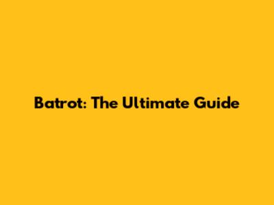 Batrot: The Ultimate Guide