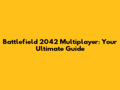 Battlefield 2042 Multiplayer: Your Ultimate Guide