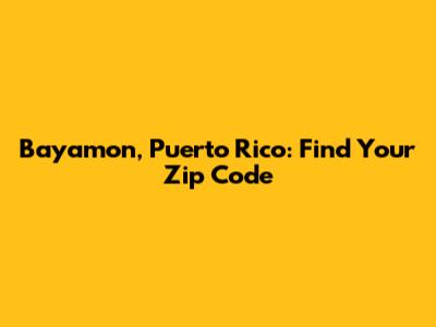 Bayamon, Puerto Rico: Find Your Zip Code