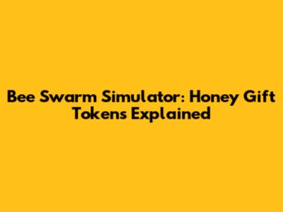 Bee Swarm Simulator: Honey Gift Tokens Explained