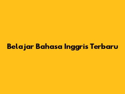 Belajar Bahasa Inggris Terbaru