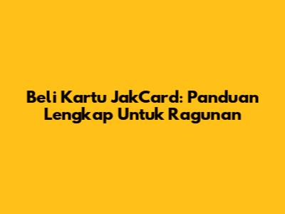Beli Kartu JakCard: Panduan Lengkap Untuk Ragunan