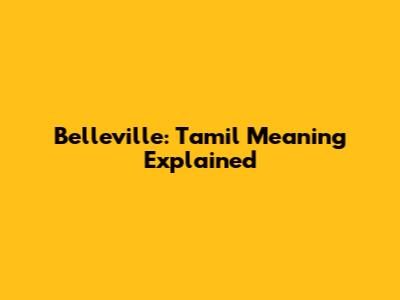 Belleville: Tamil Meaning Explained