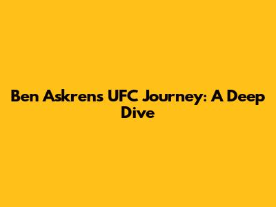 Ben Askren's UFC Journey: A Deep Dive