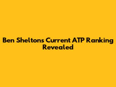 Ben Shelton's Current ATP Ranking Revealed