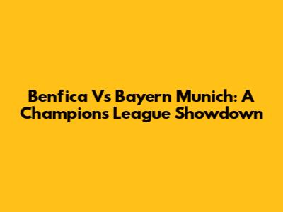Benfica Vs Bayern Munich: A Champions League Showdown