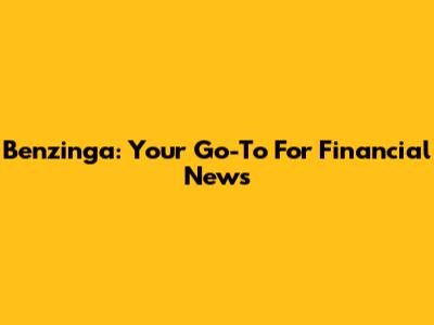 Benzinga: Your Go-To For Financial News