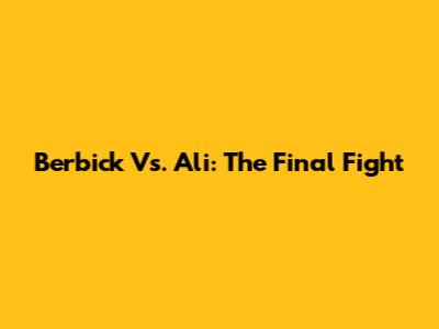 Berbick Vs. Ali: The Final Fight