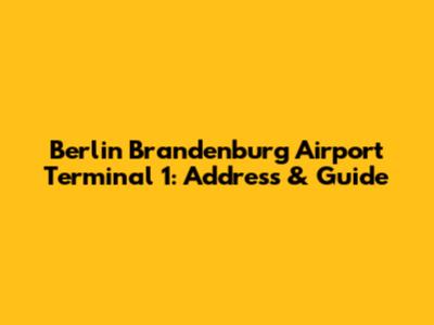 Berlin Brandenburg Airport Terminal 1: Address & Guide