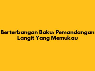 Berterbangan Baku: Pemandangan Langit Yang Memukau