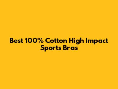 Best 100% Cotton High Impact Sports Bras