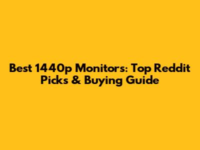 Best 1440p Monitors: Top Reddit Picks & Buying Guide