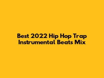 Best 2022 Hip Hop Trap Instrumental Beats Mix