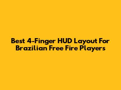 Best 4-Finger HUD Layout For Brazilian Free Fire Players