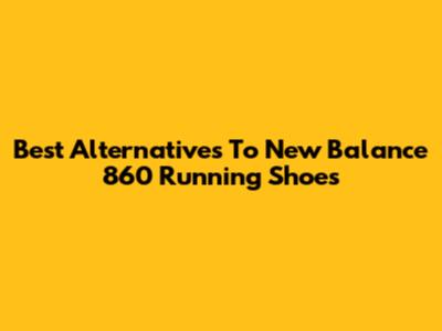 Best Alternatives To New Balance 860 Running Shoes