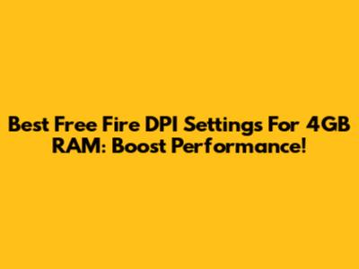 Best Free Fire DPI Settings For 4GB RAM: Boost Performance!