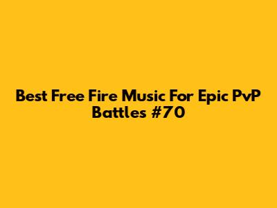 Best Free Fire Music For Epic PvP Battles #70