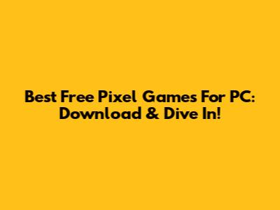 Best Free Pixel Games For PC: Download & Dive In!