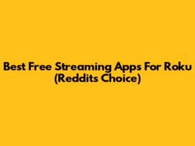 Best Free Streaming Apps For Roku (Reddit's Choice)