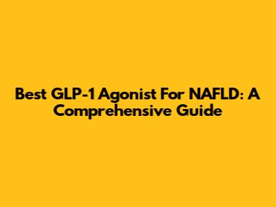 Best GLP-1 Agonist For NAFLD: A Comprehensive Guide
