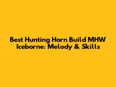 Best Hunting Horn Build MHW Iceborne: Melody & Skills