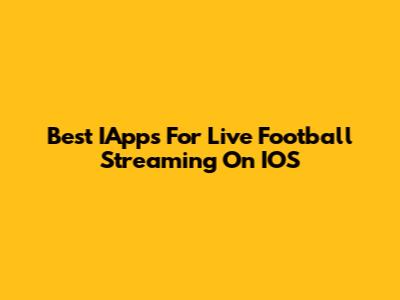 Best IApps For Live Football Streaming On IOS