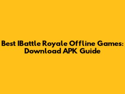 Best IBattle Royale Offline Games: Download APK Guide