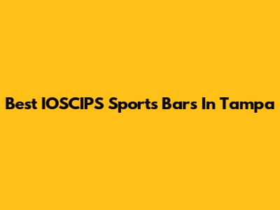 Best IOSCIPS Sports Bars In Tampa