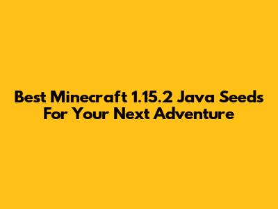 Best Minecraft 1.15.2 Java Seeds For Your Next Adventure