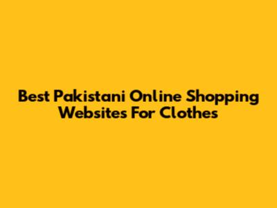 Best Pakistani Online Shopping Websites For Clothes